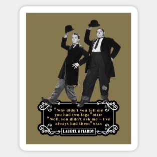 Laurel & Hardy Quotes: 'Why Didn't You Tell Me You Had Two Legs Ollie' 'Well You Didn't Ask Me, I've Always Had Them Stan' Sticker